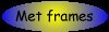 Met frames